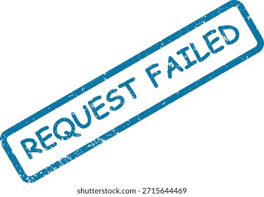 Este sello de goma azul muestra 'REQUEST FAILED' con una textura grunge, lo que indica un intento o error fallido en blanco.