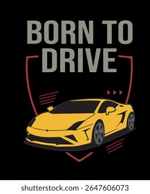 This bold car-themed T-shirt features a sleek yellow sports car with the phrase "BORN TO DRIVE" – perfect for car lovers, racers, and speed enthusiasts who live for the road.

