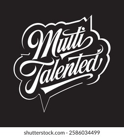 This bold and dynamic typography design featuring the phrase "Multi Talented" is a perfect statement for those who excel in multiple fields. The stylish hand-lettered script adds a modern and artistic