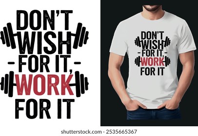 Este design de t-shirt ousado e inspirador apresenta a poderosa frase "Não Deseje para Ele, Trabalhe para Ele" na tipografia impressionante que empurra a mensagem de trabalho duro e perseverança.