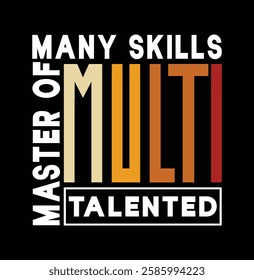 This bold and modern design is perfect for T-shirts, hoodies, or wall art, making a statement about versatility and talent. The typography is arranged creatively, with the words "Master of Many Skills