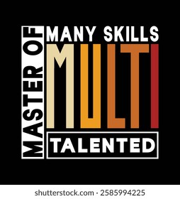 This bold and modern design is perfect for T-shirts, hoodies, or wall art, making a statement about versatility and talent. The typography is arranged creatively, with the words "Master of Many Skills