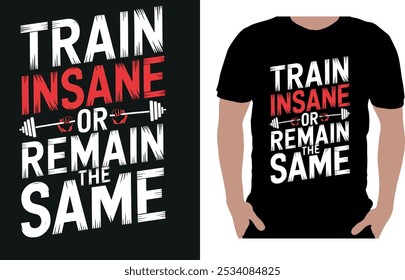 This bold and motivating t-shirt design showcases the powerful phrase "Train Insane or Remain the Same" in striking typography, perfect for fitness enthusiasts who push their limits in the gym.