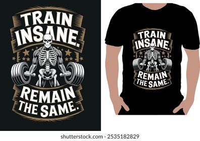 This bold and motivating t-shirt design showcases the powerful phrase "Train Insane or Remain the Same" in striking typography, perfect for fitness enthusiasts who push their limits in the gym.