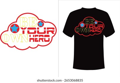 This bold and motivational t-shirt design features the empowering phrase "Be Your Own Hero" inside a red cloud outline. The typography is uniquely styled with a mix of fonts—classic serif for "BE" and