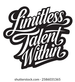 This bold and stylish typography design, featuring the phrase "Limitless Talent Within," is a powerful statement of confidence and self-belief.