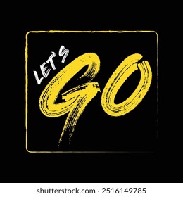 This bold t-shirt design features the energetic phrase "LET'S GO" in a striking yellow brushstroke font on a black background.