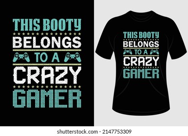 This booty belongs to a crazy gamer T-shirt design