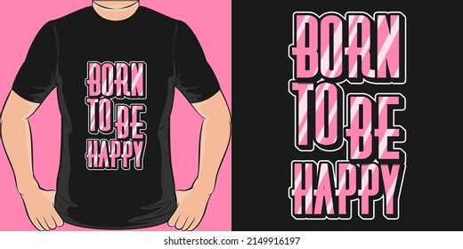 This Born to be Happy design is perfect for print and merchandising. You can print this design on a T-Shirt, Hoodie, Poster, Sticker, Pillow and more merchandising according to your needs.