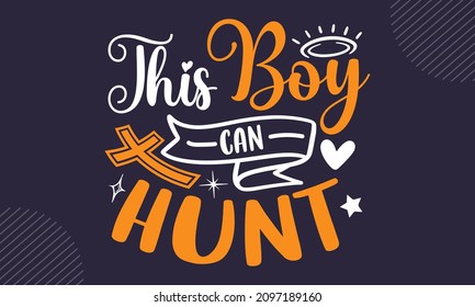 This boy can hunt - Christian Easter t shirt design, Hand drawn lettering phrase, Calligraphy t shirt design, Hand written vector sign, svg