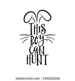 This Boy can hunt - hand drawn modern calligraphy design for Easter. Perfect for advertising, poster, announcement or greeting card. Beautiful Letters. 