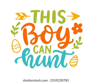 This Boy Can Hunt Happy Easter cute nursery brush lettering. Hand lettered quote for poster, gift card, kids apparel design. Modern calligraphy, isolated on white background. Vector illustration