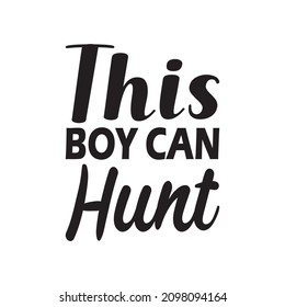 this boy can hunt  letter quote