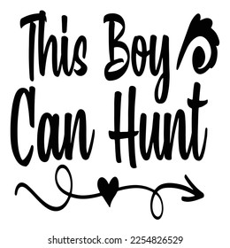 this boy can hunt t-shirt print template, typography design for shirt, mug, iron, glass, sticker, hoodie, pillow, phone case, etc, perfect design of mothers day fathers day valentine day