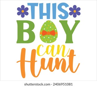 This Boy Can Hunt T-shirt, Happy easter T-shirt, Easter shirt, spring holiday, Easter Cut File,  Bunny and spring T-shirt, Egg for Kids, Easter Funny Quotes, Cut File Cricut svg
