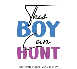 This boy can hunt T-shirt, Happy Easter Shirts, Hunting Squad, Easter Quotes, Easter for Kids, March Shirt, Welcome Spring, Cut File For Cricut And Silhouette