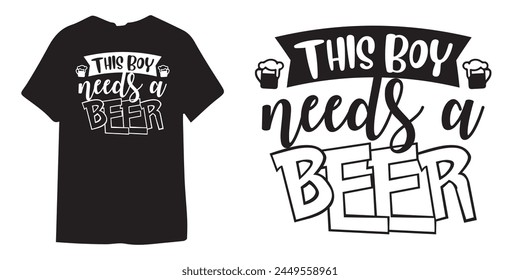 This boy needs a beer tshirt design, wine tshirt design, beer sticker vector