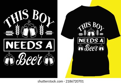this boy needs a beer typograpy t shirt design