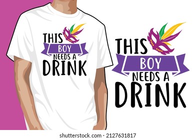 This Boy Needs A Drink T-shirt Design