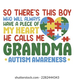 so there’s this boy who will always have a piece of my heart he calls me grandpa. Autism Awareness Day T-Shirt Design Template, Illustration, Vector graphics, Autism Shirt, T-Shirt Design. autistic   svg