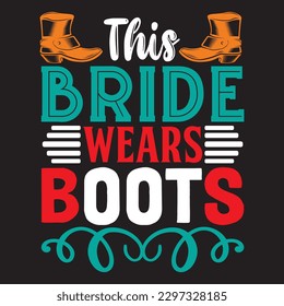 This Bride Wears Boots T-shirt Design Vector File svg