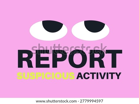 This bright and colorful design urges community members to stay alert and report any suspicious activity, It emphasizes the importance of vigilance in creating a safe environment for everyone.