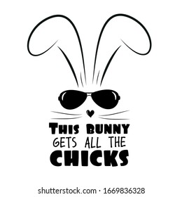 This bunny gets all the chicks - funny text wit cool rabbit .Good for textile print, poster, banner,and gift design.