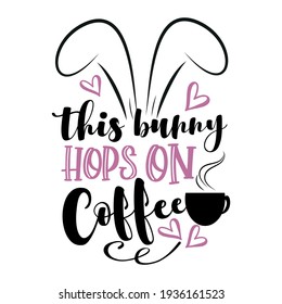 This Bunny Hops On Caffee - funny phrase with bunny ears. Hand drawn lettering for Easter greetings cards, T shirt print, poster, crad, label, mug and gift design.