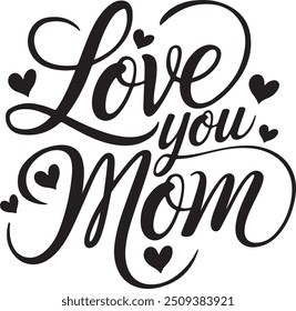 This calligraphy illustration says "Love You Mom." It's a heartfelt way to tell your mom how much you care.