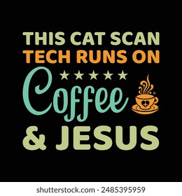 This Cat Scan Tech Runs On Coffee and Jesus Typography T-Shirt Design Vector