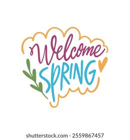 This cheerful piece says Welcome spring phrase with a lovely heart and beautiful green leaves surrounding it. Perfect for celebrations