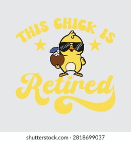 This chick is retired cute funny bird graphic with retirement party retirement vacation sunglasses typography tropical relaxing celebration illustration cheerful beverage paradise creative