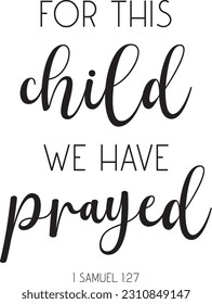 For This Child We Have Prayed, 1 Samuel 1:27, Bible Verse Wall Art, Christian Sign, Nursery Sign, Scripture Printable, Bedroom Wall Decor, vector illustration