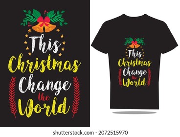 This Christmas change the world t-shirt design