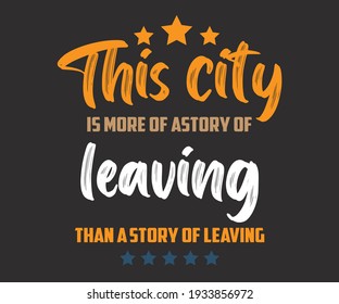 This city is more of a story of leaving than a story of leaving-t-shirt design