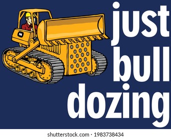 This clip art features a bulldozer with text that reads just bull dozing.