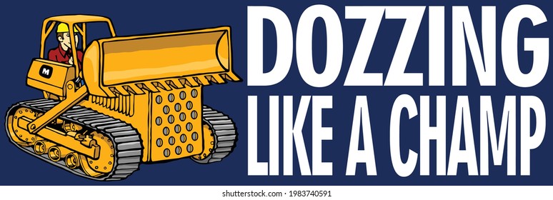 This clip art features a bulldozer with the text dozzing like a champ.