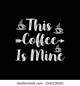 This Coffee is Mine, Coffee SVG Cut File