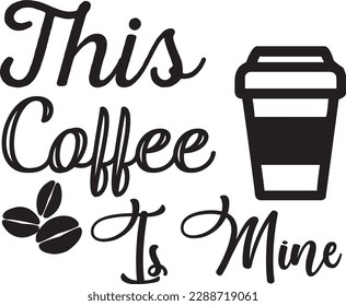 This Coffee Is Mine svg ,Coffee svg Design, Coffee svg bundle