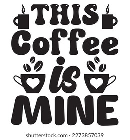 This Coffee is Mine T-Shirt Design Vector File