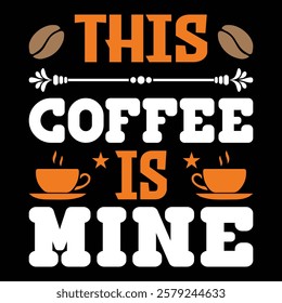 This Coffee Is Mine .t-shirt Design. Vector Illustration.