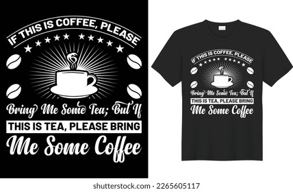 If this is coffee please bring me some tea but if this is tea please bring me some coffee typography vector t-shirt design. Perfect for print items. Handwritten vector illustration. black background.