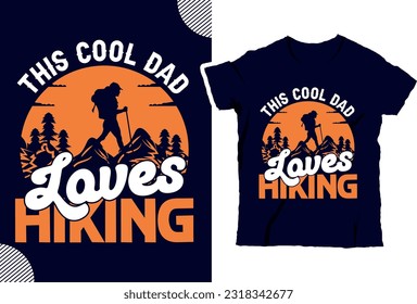 This cool dad loves hiking,
Climber hiker backpacker silhouette vector of a mountaineer t shirt design