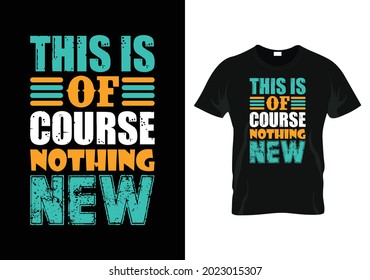  This Is Of Course Nothing New Motivational T-shirt Design