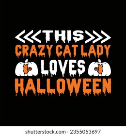 THIS CRAZY CAT LADY LOVES HALLOWEENHalloween SVG T-Shirt Design typograph ,Halloween Vector








