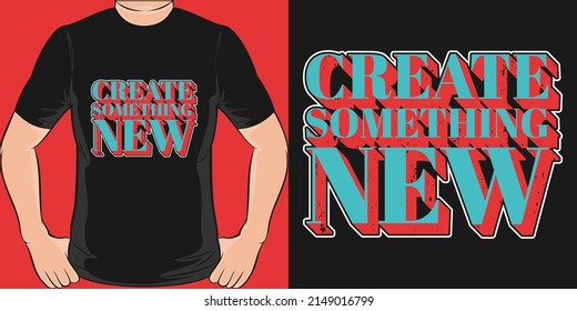 This Create Something New design is perfect for print and merchandising. You can print this design on a T-Shirt, Hoodie, Poster, Sticker, Pillow and more merchandising according to your needs.