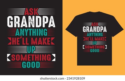 This is creative copyright free t shirt design.Ask grandpa anything he'll make up something good tshirt design.
