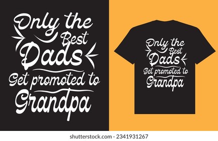 This is creative copyright free t shirt design.Only the best dads get promoted to grandpa t shirt design.
