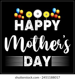 This is a creative and Eye catching Happy Mothers Day Tshirt design. You can use it very easily. Mothers love is expected for all. But Moms life is always struggling. 

So, we all should respect MOM