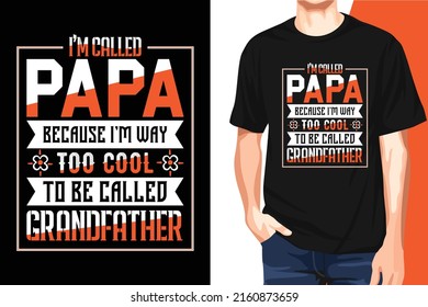 This is a creative Father, Dad vector T-shirt Design. "I called papa because i’m way too cool to be called grandfather ". All major components are easily editable and customizable. Print Template, 